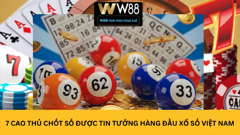 7 Cao Thủ Chốt Số Được Tin Tưởng Hàng Đầu Xổ Số Việt Nam
