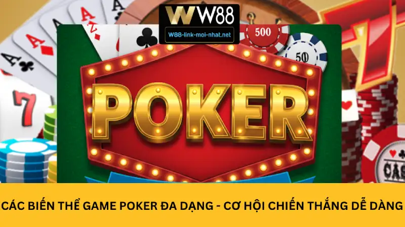 Các Biến Thể Game Poker Đa Dạng - Cơ Hội Chiến Thắng Dễ Dàng