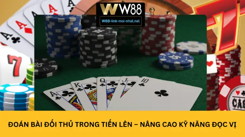 Đoán bài đối thủ trong tiến lên – Nâng cao kỹ năng đọc vị