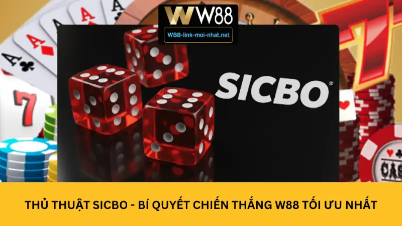 Thủ Thuật Sicbo - Bí Quyết Chiến Thắng W88 Tối Ưu Nhất