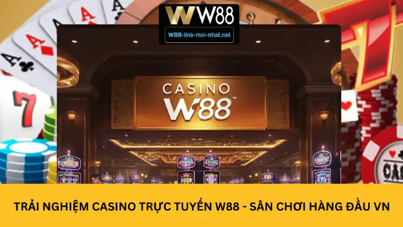 Trải Nghiệm Casino Trực Tuyến W88 - Sân Chơi Hàng Đầu Việt Nam