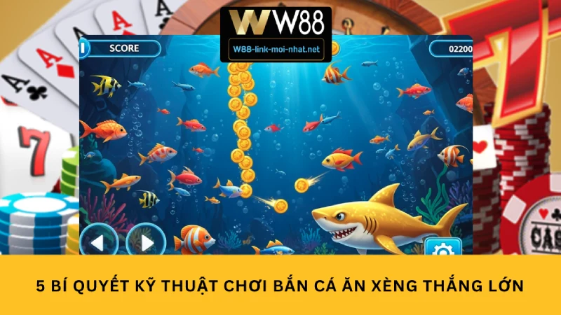 5 Bí quyết kỹ thuật chơi bắn cá ăn xèng thắng lớn