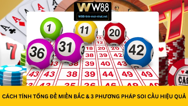 Cách tính tổng đề miền bắc & 3 phương pháp soi cầu hiệu quả