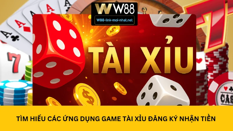 Tìm Hiểu Các Ứng Dụng Game Tài Xỉu Đăng Ký Nhận Tiền