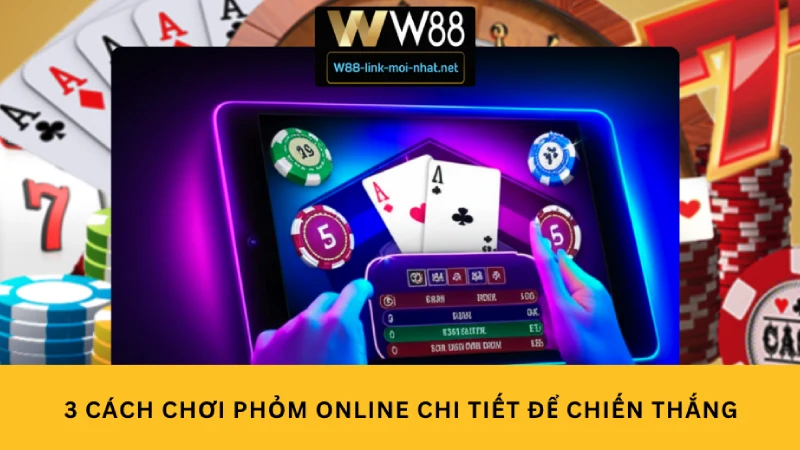 3 Cách chơi phỏm online chi tiết để chiến thắng