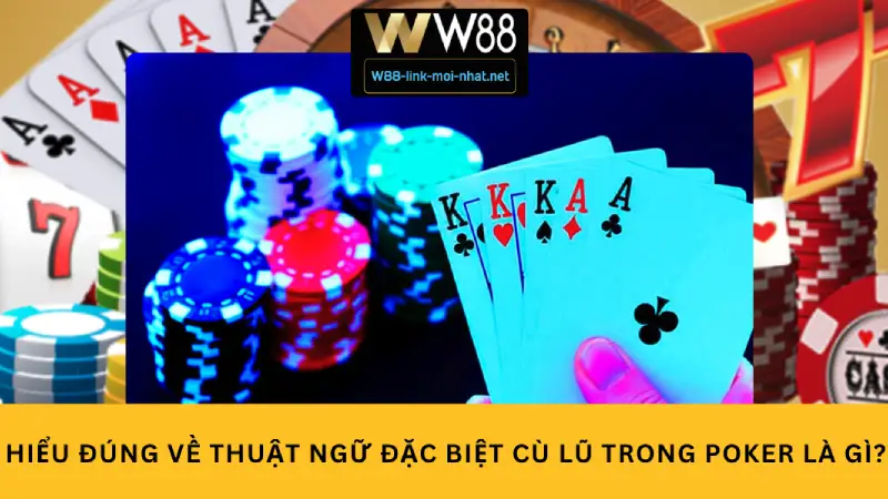 Hiểu đúng về thuật ngữ đặc biệt cù lũ trong poker là gì?